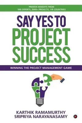 Dire oui à la réussite du projet : Gagner le jeu de la gestion de projet - Say Yes to Project Success: Winning the Project Management Game