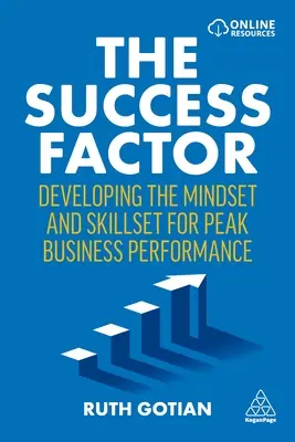 Le facteur de réussite : Développer l'état d'esprit et les compétences nécessaires pour atteindre des performances professionnelles de pointe - The Success Factor: Developing the Mindset and Skillset for Peak Business Performance