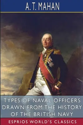 Types d'officiers de marine tirés de l'histoire de la marine britannique (Esprios Classics) - Types of Naval Officers Drawn from the History of the British Navy (Esprios Classics)