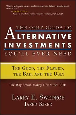 Le seul guide des investissements alternatifs dont vous aurez besoin : Le bon, l'imparfait, le mauvais et le laid - The Only Guide to Alternative Investments You'll Ever Need: The Good, the Flawed, the Bad, and the Ugly