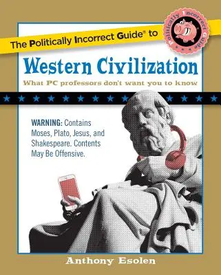 Le guide politiquement incorrect de la civilisation occidentale - The Politically Incorrect Guide to Western Civilization