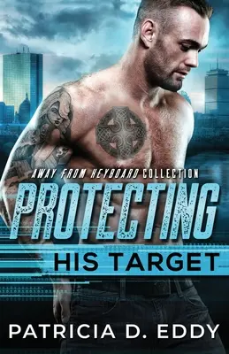 Protéger sa cible : Un roman d'amour pour un protecteur loin du clavier - Protecting His Target: An Away From Keyboard Protector Romance Standalone