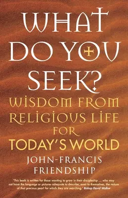 Que cherchez-vous ? La sagesse de la vie religieuse pour le monde d'aujourd'hui - What Do You Seek?: Wisdom from religious life for today's world