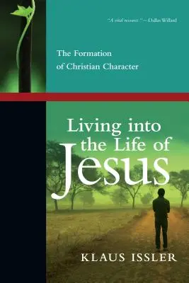 Vivre la vie de Jésus : La formation du caractère chrétien - Living Into the Life of Jesus: The Formation of Christian Character