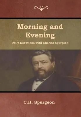 Devoirs quotidiens du matin et du soir avec Charles Spurgeon - Morning and Evening Daily Devotions with Charles Spurgeon