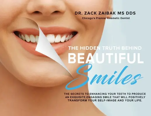 La vérité cachée derrière les beaux sourires : Les secrets de l'amélioration de vos dents pour produire un sourire exquis et engageant qui transformera positivement votre vie. - The Hidden Truth Behind Beautiful Smiles: The secrets to enhancing your teeth to produce an exquisite, engaging smile that will positively transform y