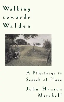 Marcher vers Walden : Un pèlerinage à la recherche d'un lieu - Walking Towards Walden: A Pilgrimage in Search of Place