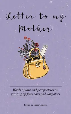 Lettre à ma mère : Mots d'amour et points de vue de fils et de filles sur le fait de grandir - Letter to My Mother: Words of Love and Perspectives on Growing Up from Sons and Daughters