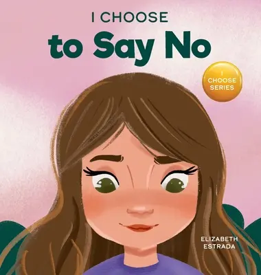 Je choisis de dire non : un livre d'images en rimes sur la sécurité corporelle, le consentement, les contacts sûrs et dangereux, les parties intimes et les relations respectueuses. - I Choose to Say No: A Rhyming Picture Book About Personal Body Safety, Consent, Safe and Unsafe Touch, Private Parts, and Respectful Relat