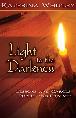 La lumière dans les ténèbres : Leçons et chants : Leçons et chants : publics et privés - Light to the Darkness: Lessons and Carols: Public and Private