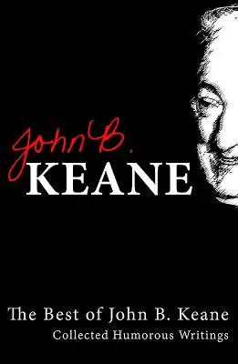 Le meilleur de John B. Keane : recueil d'écrits humoristiques - Best of John B. Keane: Collected Humorous Writings