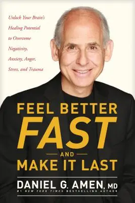 Se sentir mieux rapidement et durablement : débloquer le potentiel de guérison de votre cerveau pour surmonter la négativité, l'anxiété, la colère, le stress et les traumatismes. - Feel Better Fast and Make It Last: Unlock Your Brain's Healing Potential to Overcome Negativity, Anxiety, Anger, Stress, and Trauma