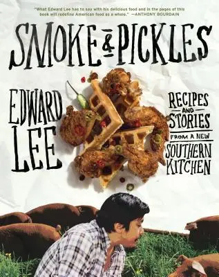 Smoke & Pickles : Recettes et histoires d'une nouvelle cuisine du Sud - Smoke & Pickles: Recipes and Stories from a New Southern Kitchen