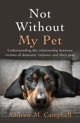 Pas sans mon animal de compagnie : Comprendre la relation entre les victimes de violence domestique et leurs animaux de compagnie - Not Without My Pet: Understanding The Relationship Between Victims Of Domestic Violence And Their Pets