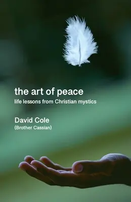 Art de la paix - Les leçons de vie des mystiques chrétiens - Art of Peace - Life lessons from Christian mystics