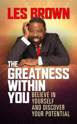 La grandeur en vous : Croyez en vous et découvrez votre potentiel - The Greatness Within You: Believe in Yourself and Discover Your Potential