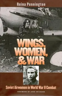 Les ailes, les femmes et la guerre : les aviatrices soviétiques au combat pendant la Seconde Guerre mondiale - Wings, Women, and War: Soviet Airwomen in World War II Combat