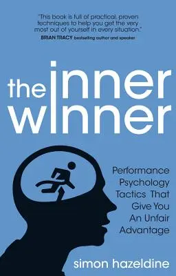 Le gagnant intérieur : Les tactiques de la psychologie de la performance qui vous donnent un avantage injuste - The Inner Winner: Performance Psychology Tactics That Give You an Unfair Advantage