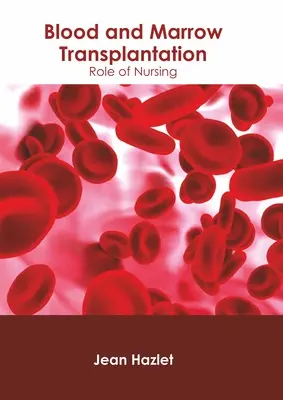 Transplantation de sang et de moelle : Rôle des soins infirmiers - Blood and Marrow Transplantation: Role of Nursing