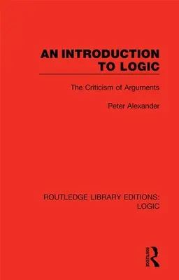 Introduction à la logique : La critique des arguments - An Introduction to Logic: The Criticism of Arguments