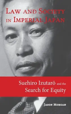 Droit et société dans le Japon impérial : Suehiro Izutarō et la recherche de l'équité - Law and Society in Imperial Japan: Suehiro Izutarō and the Search for Equity