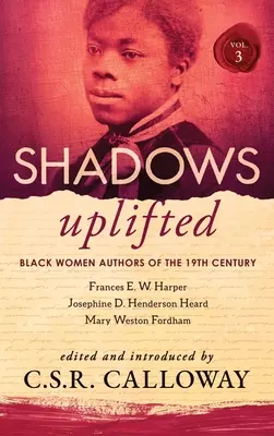 Shadows Uplifted Volume III : Femmes noires auteurs de poésie américaine du 19e siècle - Shadows Uplifted Volume III: Black Women Authors of 19th Century American Poetry