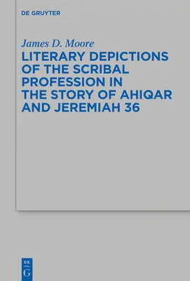 Représentations littéraires de la profession de scribe dans l'histoire d'Ahiqar et de Jérémie 36 - Literary Depictions of the Scribal Profession in the Story of Ahiqar and Jeremiah 36