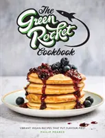 Green Rocket Cookbook - Des recettes végétaliennes vibrantes qui mettent la saveur au premier plan - Green Rocket Cookbook - Vibrant vegan recipes that put flavour first