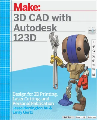 CAO 3D avec Autodesk 123D : Concevoir pour l'impression 3D, la découpe laser et la fabrication personnelle - 3D CAD with Autodesk 123D: Designing for 3D Printing, Laser Cutting, and Personal Fabrication