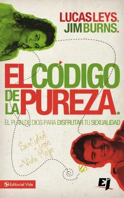 El Cdigo de la Pureza : El Plan de Dios Para Disfrutar Tu Sexualidad (Le code de la pureté : le plan de Dieu pour une sexualité épanouie) - El Cdigo de la Pureza: El Plan de Dios Para Disfrutar Tu Sexualidad