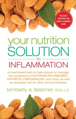 Votre solution nutritionnelle à l'inflammation : Un plan basé sur les repas pour aider à réduire ou à gérer les symptômes des maladies auto-immunes, de l'arthrite, de la fibromyalgie et de l'asthme. - Your Nutrition Solution to Inflammation: A Meal-Based Plan to Help Reduce or Manage the Symptoms of Autoimmune Diseases, Arthritis, Fibromyalgia, and