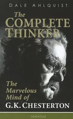 Le penseur complet : L'esprit merveilleux de G.K. Chesterton - The Complete Thinker: The Marvelous Mind of G.K. Chesterton