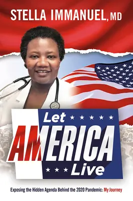 Let America Live : Exposer l'agenda caché derrière la pandémie de 2020 : Mon voyage - Let America Live: Exposing the Hidden Agenda Behind the 2020 Pandemic: My Journey