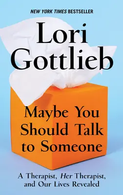 Peut-être devriez-vous parler à quelqu'un : Une thérapeute, son thérapeute et nos vies révélées - Maybe You Should Talk to Someone: A Therapist, Her Therapist, and Our Lives Revealed