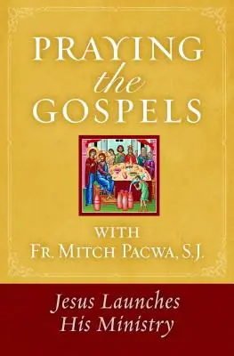 Prier les Évangiles avec le père Mitch Pacwa : Jésus lance son ministère - Praying the Gospels with Fr. Mitch Pacwa: Jesus Launches His Ministry