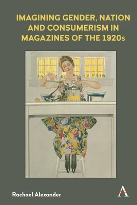 Imaginer le genre, la nation et la consommation dans les magazines des années 1920 - Imagining Gender, Nation and Consumerism in Magazines of the 1920s