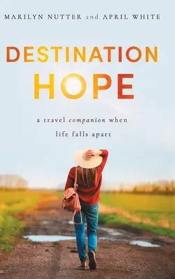 Destination Espoir : un compagnon de voyage quand la vie s'écroule - Destination Hope: A Travel Companion When Life Falls Apart