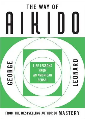 La voie de l'Aïkido : Leçons de vie d'un sensei américain - The Way of Aikido: Life Lessons from an American Sensei