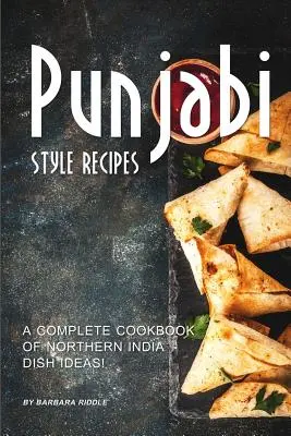 Punjabi Style Recipes : Un livre de cuisine complet d'idées de plats du nord de l'Inde ! - Punjabi Style Recipes: A Complete Cookbook of Northern India Dish Ideas!