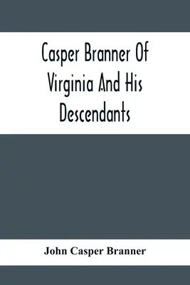 Casper Branner de Virginie et ses descendants - Casper Branner Of Virginia And His Descendants