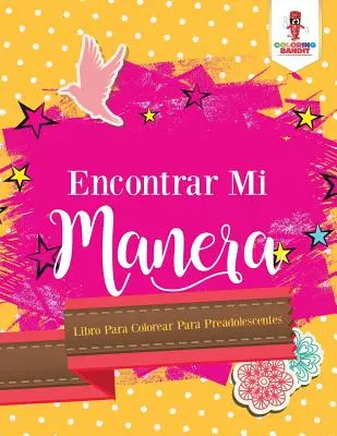 Encontrar Mi Manera : Livre de coloriage pour préadolescentes - Encontrar Mi Manera: Libro Para Colorear Para Preadolescentes