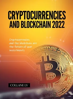 Cryptocurrencies and Blockchain 2022 : les cryptocurrencies et la blockchain sont l'avenir de vos investissements - Cryptocurrencies and Blockchain 2022: Cryptocurrencies and the blockchain are the future of your investments