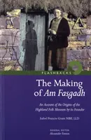 Making of Am Fasgadh - Un récit des origines du musée folklorique des Highlands par son fondateur - Making of Am Fasgadh - An Account of the Origins of the Highland Folk Museum by Its Founder