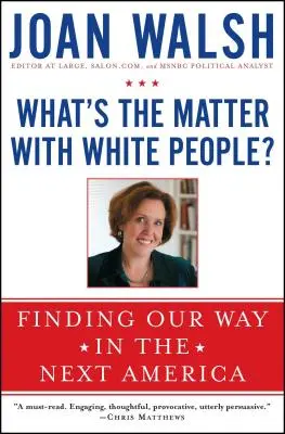 Le problème des Blancs : Trouver sa voie dans la nouvelle Amérique - What's the Matter with White People?: Finding Our Way in the Next America