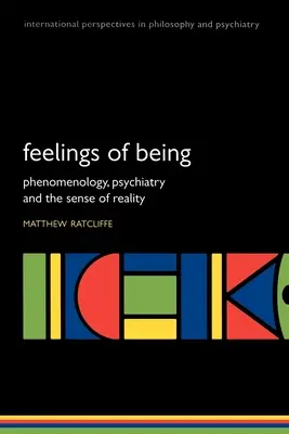 Les sentiments de l'être : Phénoménologie, psychiatrie et sens de la réalité - Feelings of Being: Phenomenology, Psychiatry and the Sense of Reality