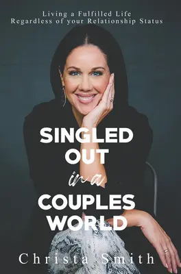 Singled Out in a Couples World : Vivre une vie épanouie quel que soit votre statut relationnel - Singled Out in a Couples World: Living a Fulfilled Life Regardless of Your Relationship Status