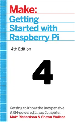 Démarrer avec le Raspberry Pi : Apprendre à connaître l'ordinateur Linux peu coûteux alimenté par un bras - Getting Started with Raspberry Pi: Getting to Know the Inexpensive Arm-Powered Linux Computer