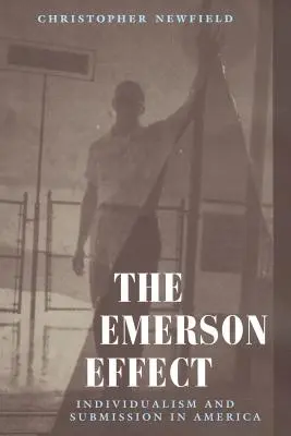 L'effet Emerson : individualisme et soumission en Amérique - The Emerson Effect: Individualism and Submission in America
