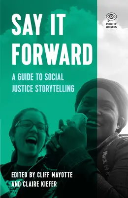 Say It Forward : Un guide pour raconter des histoires sur la justice sociale - Say It Forward: A Guide to Social Justice Storytelling