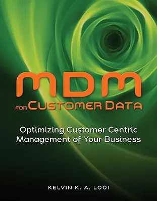 MDM pour les données clients : Optimiser la gestion centrée sur le client de votre entreprise - MDM for Customer Data: Optimizing Customer Centric Management of Your Business